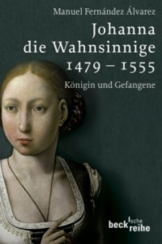 Книга Johanna die Wahnsinnige 1479-1555 Manuel Fernández Álvarez