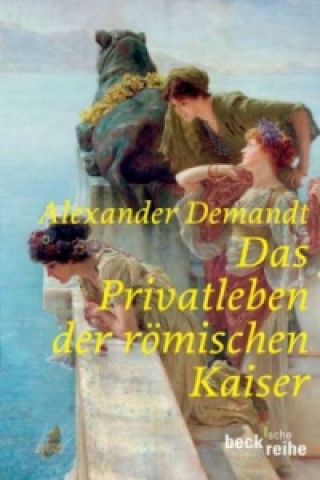 Könyv Das Privatleben der römischen Kaiser Alexander Demandt