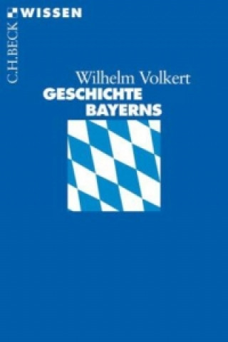 Kniha Geschichte Bayerns Wilhelm Volkert