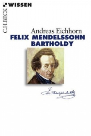 Könyv Felix Mendelssohn Bartholdy Andreas Eichhorn