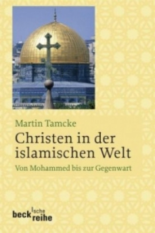 Książka Christen in der islamischen Welt Martin Tamcke