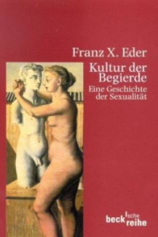 Könyv Kultur der Begierde Franz X. Eder