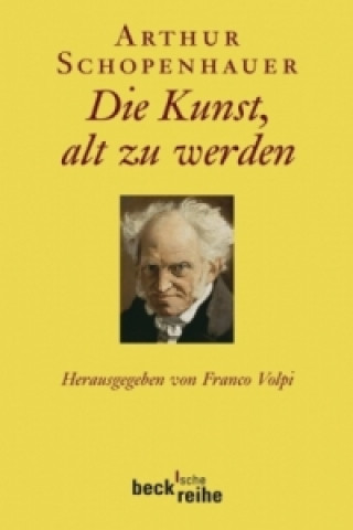 Könyv Die Kunst, alt zu werden Arthur Schopenhauer