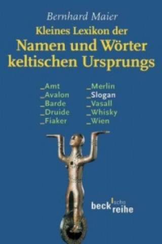 Kniha Kleines Lexikon der Namen und Wörter keltischen Ursprungs Bernhard Maier