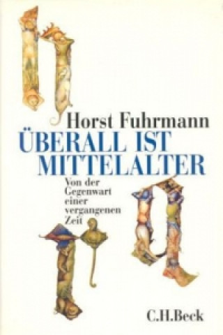 Kniha Überall ist Mittelalter Horst Fuhrmann