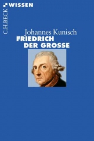Könyv Friedrich der Grosse Johannes Kunisch