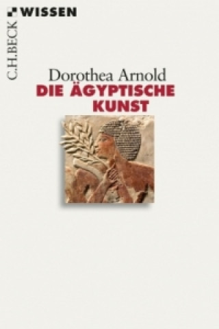 Kniha Die ägyptische Kunst Dorothea Arnold