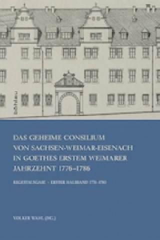 Kniha Das Geheime Consilium von Sachsen-Weimar-Eisenach in Goethes erstem Weimarer Jahrzehnt 1776-1786, 2 Halbbde. m. CD-ROM Volker Wahl