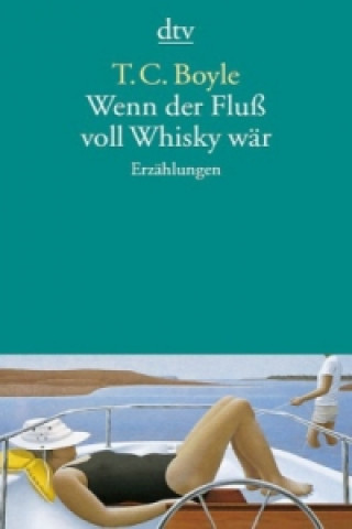 Könyv Wenn der Fluß voll Whisky wär T. C. Boyle