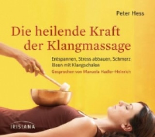 Audio Die heilende Kraft der Klangmassage, Audio-CD Peter Hess
