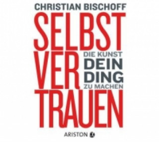 Audio Selbstvertrauen, 1 Audio-CD Christian Bischoff