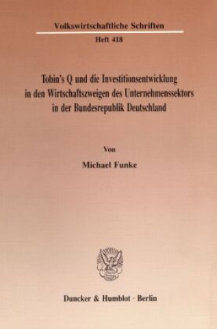 Kniha Tobin's Q und die Investitionsentwicklung in den Wirtschaftszweigen des Unternehmenssektors in der Bundesrepublik Deutschland. Michael Funke