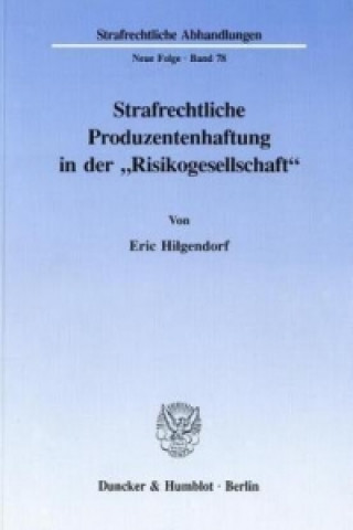 Carte Strafrechtliche Produzentenhaftung in der »Risikogesellschaft«. Eric Hilgendorf