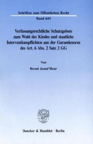 Книга Verfassungsrechtliche Schutzgebote zum Wohl des Kindes und staatliche Interventionspflichten aus der Garantienorm des Art. 6 Abs. 2 Satz 2 GG. Bernd Jeand'Heur