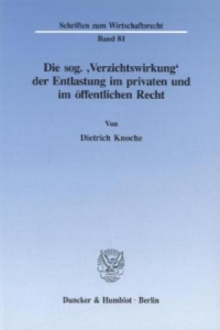 Kniha Die sog. 'Verzichtswirkung' der Entlastung im privaten und im öffentlichen Recht. Dietrich Knoche