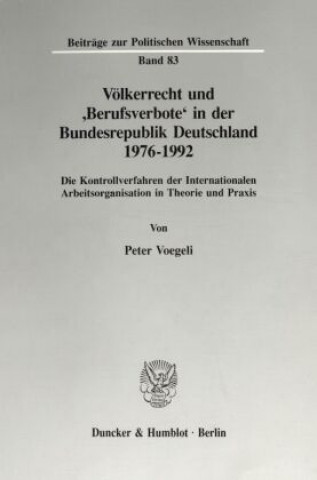 Könyv Völkerrecht und 'Berufsverbote' in der Bundesrepublik Deutschland 1976 - 1992. Peter Voegeli
