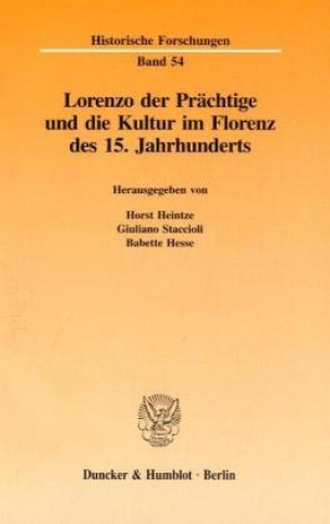 Könyv Lorenzo der Prächtige und die Kultur im Florenz des 15. Jahrhunderts. Horst Heintze