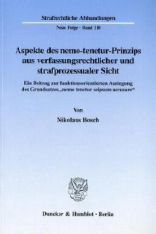 Kniha Aspekte des nemo-tenetur-Prinzips aus verfassungsrechtlicher und strafprozessualer Sicht. Nikolaus Bosch