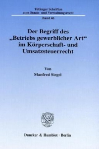 Książka Der Begriff des »Betriebs gewerblicher Art« im Körperschaft- und Umsatzsteuerrecht. Manfred Siegel