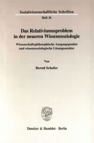 Könyv Das Relativismusproblem in der neueren Wissenssoziologie. Bernd Schofer