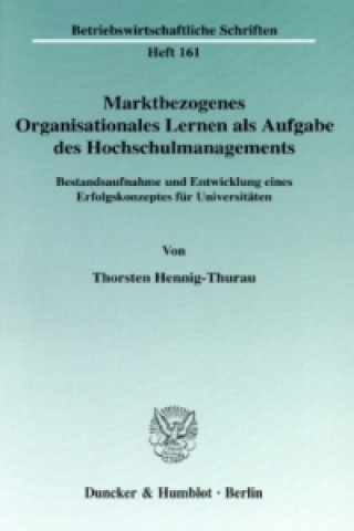 Könyv Marktbezogenes Organisationales Lernen als Aufgabe des Hochschulmanagements. Thorsten Hennig-Thurau