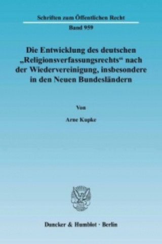 Carte Die Entwicklung des deutschen »Religionsverfassungsrechts« nach der Wiedervereinigung, insbesondere in den Neuen Bundesländern. Arne Kupke