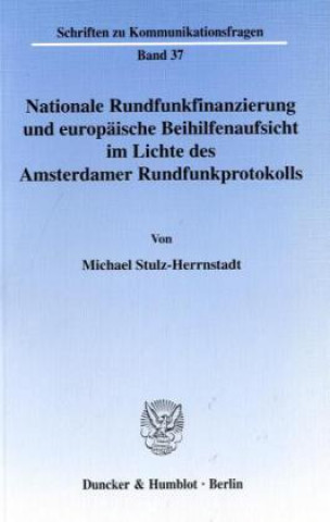 Könyv Nationale Rundfunkfinanzierung und europäische Beihilfenaufsicht im Lichte des Amsterdamer Rundfunkprotokolls. Michael Stulz-Herrnstadt