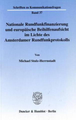 Książka Nationale Rundfunkfinanzierung und europäische Beihilfenaufsicht im Lichte des Amsterdamer Rundfunkprotokolls. Michael Stulz-Herrnstadt