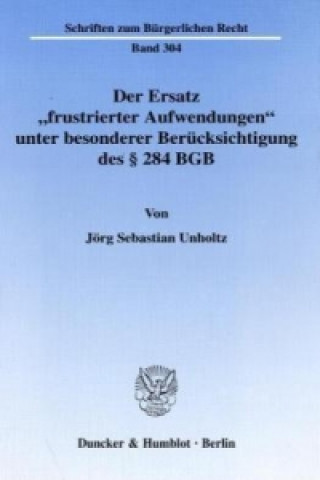 Carte Der Ersatz »frustrierter Aufwendungen« unter besonderer Berücksichtigung des § 284 BGB. Jörg S. Unholtz