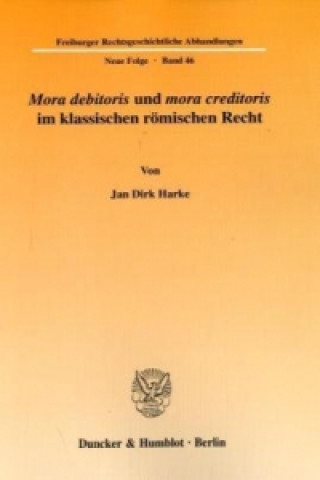Carte »Mora debitoris« und »mora creditoris« im klassischen römischen Recht. Jan D. Harke