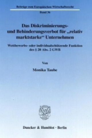 Книга Das Diskriminierungs- und Behinderungsverbot für »relativ marktstarke« Unternehmen. Monika Taube