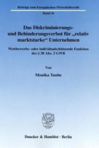 Book Das Diskriminierungs- und Behinderungsverbot für »relativ marktstarke« Unternehmen. Monika Taube