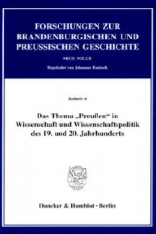 Kniha Das Thema »Preußen« in Wissenschaft und Wissenschaftspolitik des 19. und 20. Jahrhunderts. Wolfgang Neugebauer