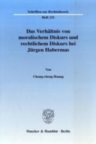 Könyv Das Verhältnis von moralischem Diskurs und rechtlichem Diskurs bei Jürgen Habermas. Chung-cheng Huang