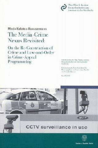 Carte The Media-Crime Nexus Revisited: On the Re-Construction of Crime and Law-and-Order in Crime-Appeal Programming. Maria Kafatou-Haeusermann