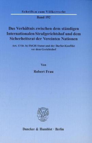 Kniha Das Verhältnis zwischen dem ständigen Internationalen Strafgerichtshof und dem Sicherheitsrat der Vereinten Nationen Robert Frau