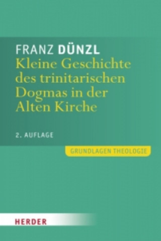 Книга Kleine Geschichte des trinitarischen Dogmas in der Alten Kirche Franz Dünzl