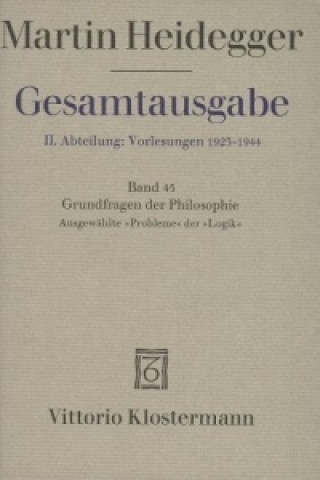 Kniha Grundfragen der Philosophie. Ausgewählte "Probleme" der "Logik" (Wintersemester 1937/38) Martin Heidegger