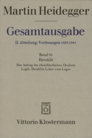 Kniha Heraklit - 1. Der Anfang des abendländischen Denkens (Sommersemester 1943) 2. Logik. Heraklits Lehre vom Logos (Sommersemester 1944) Martin Heidegger