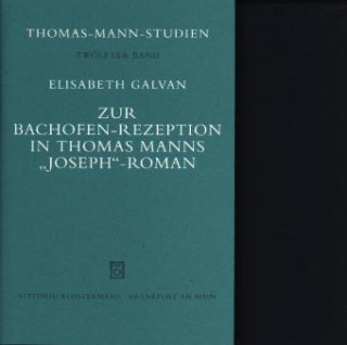 Carte Zur Bachofen-Rezeption in Thomas Manns 'Joseph'-Roman Elisabeth Galvan