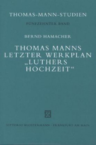 Carte Thomas Manns letzter Werkplan "Luthers Hochzeit" Bernd Hamacher