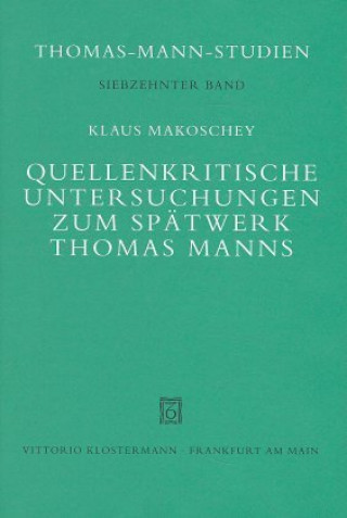 Carte Quellenkritische Untersuchungen zum Spätwerk Thomas Manns Klaus Makoschey