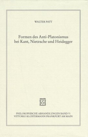 Книга Formen des Anti-Platonismus bei Kant, Nietzsche und Heidegger Walter Patt