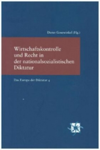 Kniha Wirtschaftskontrolle und Recht in der nationalsozialistischen Diktatur Dieter Gosewinkel