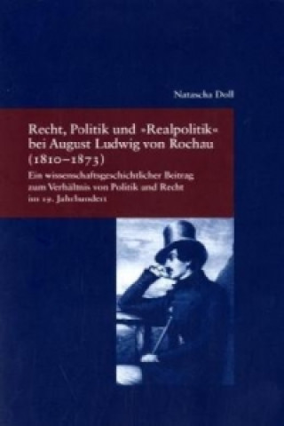 Kniha Recht, Politik und "Realpolitik" bei August Ludwig von Rochau (1810-1873) Natascha Doll