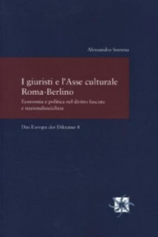 Könyv I giuristi e l'Asse culturale Roma-Berlino Alessandro Somma