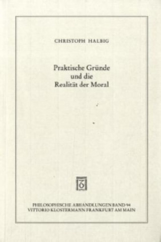 Kniha Praktische Gründe und die Realität der Moral Christoph Halbig