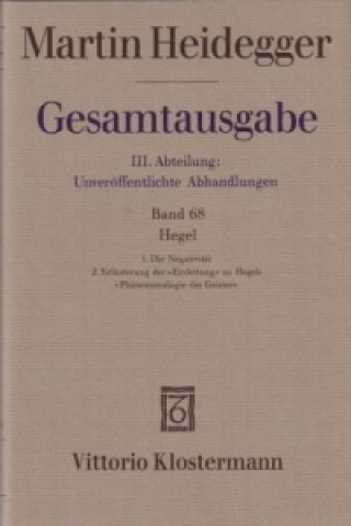 Kniha Hegel. 1. Die Negativität (1938/39) 2. Erläuterungen der "Einleitung" zu Hegels "Phänomenologie des Geistes" (1942) Martin Heidegger