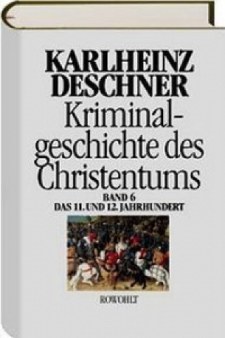 Carte Kriminalgeschichte des Christentums - 11. und 12. Jahrhundert. Bd.6 Karlheinz Deschner