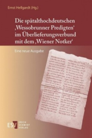 Kniha Die spätalthochdeutschen 'Wessobrunner Predigten' im Überlieferungsverbund mit dem 'Wiener Notker' Ernst Hellgardt